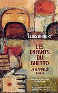 Elias Khoury - Les enfants du ghetto : Je m'appelle Adam
