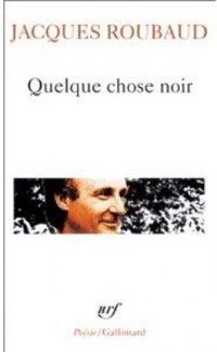 Jacques Roubaud - Quelque chose noir