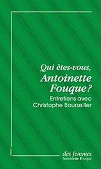 Christophe Bourseiller - Antoinette Fouque - Qui êtes-vous, Antoinette Fouque ?