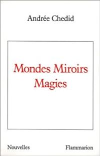 Couverture du livre Mondes Miroirs Magies - Andree Chedid