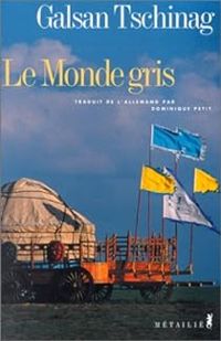 Couverture du livre Le Monde gris - Galsan Tschinag