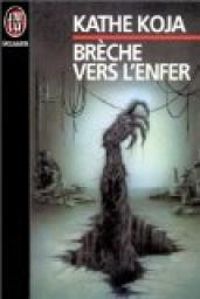 Couverture du livre Brèche vers l'enfer - Kathe Koja