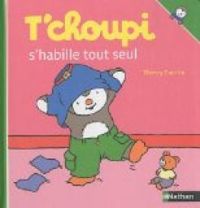 Thierry Courtin - T'choupi s'habille tout seul