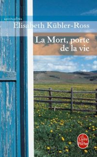 Couverture du livre La Mort, porte de la vie - Elisabeth Kubler Ross