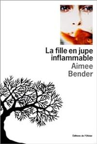 Couverture du livre La fille en jupe inflammable - Aimee Bender