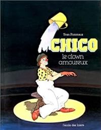 Couverture du livre Chico le clown amoureux - Yvan Pommaux