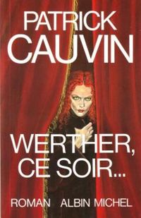 Patrick Cauvin - Werther, ce soir...