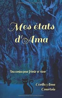 Couverture du livre Mes états d'Ama: Contes pour frémir et rêver - Cecile Ama Courtois