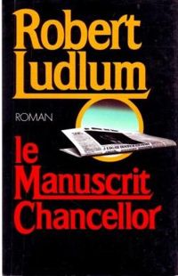 Couverture du livre Le manuscrit Chancellor - Robert Ludlum