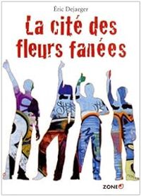 Couverture du livre La cité des fleurs fanées - Eric Dejaeger