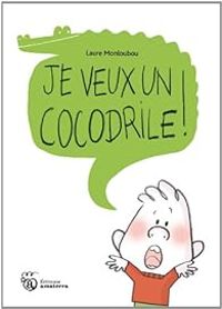 Couverture du livre Je veux un cocodrile ! - Laure Monloubou