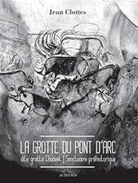 Couverture du livre La grotte du Pont d'Arc dite Grotte Chauvet  - Jean Clottes