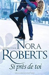 Nora Roberts - Si près de toi