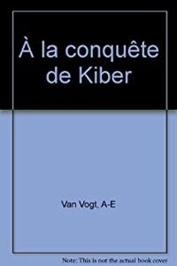 Couverture du livre À la conquête de Kiber - A E Van Vogt