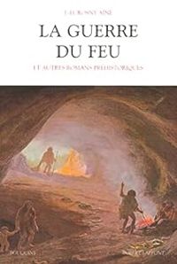 J H Rosny Aine - La guerre du feu et autres romans préhistoriques