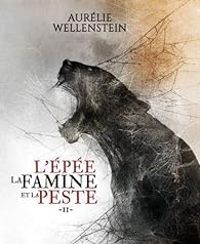 Aurelie Wellenstein - L'épée, la famine et la peste