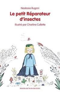 Couverture du livre Le petit réparateur d'insectes - Nastasia Rugani