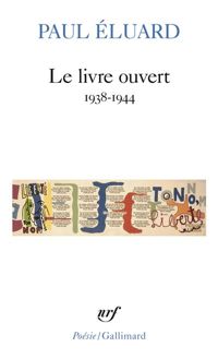 Paul Eluard - Le Livre ouvert : 1938-1944