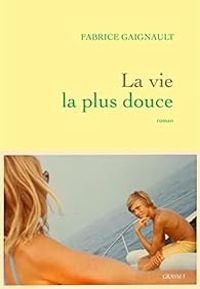 Couverture du livre La vie la plus douce - Fabrice Gaignault