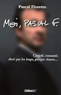 Pascal Fioretto - Moi, Pascal F 