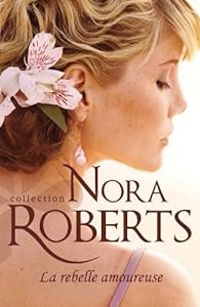 Nora Roberts - La rebelle amoureuse