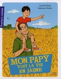 Couverture du livre Mon papy voit la vie en jaune - Sandrine Beau