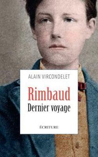 Alain Vircondelet - Rimbaud : Dernier voyage