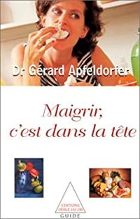 Gérard Apfeldorfer - Maigrir, c'est dans la tête