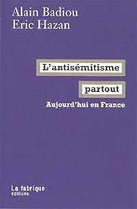 Couverture du livre L'antisémitisme partout - Aujourd'hui en France - Ric Hazan - Alain Badiou