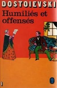 Fiodor Dostoievski - Humiliés et offensés