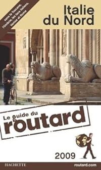 Couverture du livre Guide du routard Italie du Nord 2009 - Philippe Gloaguen - Olivier Page - David Brabis - Guide Du Routard - Veronique De Chardon - Isabelle Al Subaihi - Michel Duval - Eva Cantavenera - Jean Moise Braitberg - Michel Fonovich - Florence Dyan