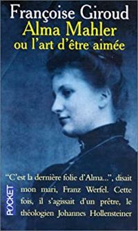 Couverture du livre Alma Mahler ou l'art d'être aimée - Francoise Giroud