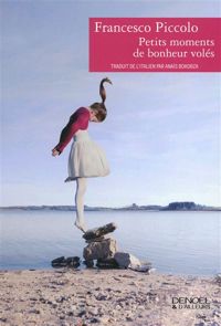 Francesco Piccolo - Petits moments de bonheur volés
