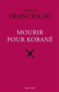 Patrice Franceschi - Mourir pour Kobané