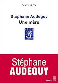 Stephane Audeguy - Une mère