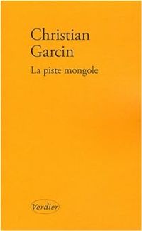 Couverture du livre La piste mongole - Christian Garcin