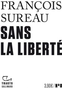 Couverture du livre Sans la liberté - Francois Sureau