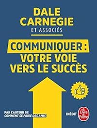 Dale Carnegie - Et Associes - Communiquer : Votre voie vers le succès