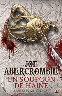 Couverture du livre Un soupçon de haine - Joe Abercrombie