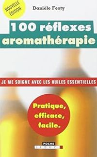 Daniele Festy - 100 Réflexes aromathérapie