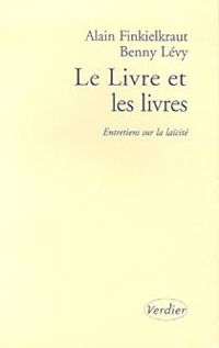 Couverture du livre Le Livre et les livres : Entretiens sur la laïcité - Alain Finkielkraut - Benny Levy