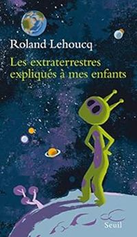 Couverture du livre Les extraterrestres expliqués à mes enfants - Roland Lehoucq