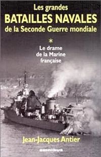 Jean Jacques Antier - Les grandes batailles navales de la Seconde Guerre Mondiale 