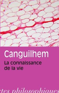 Couverture du livre La connaissance de la vie - Georges Canguilhem