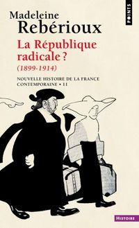 Couverture du livre La République radicale, 1899-1914 - Madeleine Reberioux