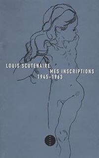 Louis Scutenaire - Mes Inscriptions 1945-1963