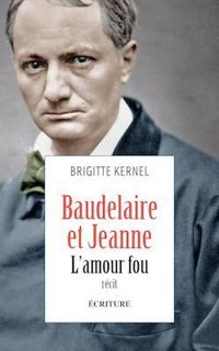 Couverture du livre Baudelaire et Jeanne : L'amour fou - Brigitte Kernel