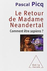 Pascal Picq - Le retour de Madame Neandertal