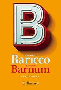 Alessandro Baricco - Le nouveau Barnum