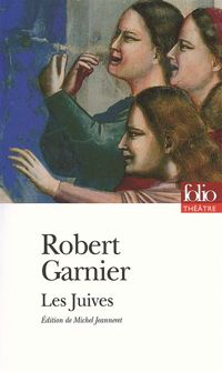 Robert Garnier - Les Juives